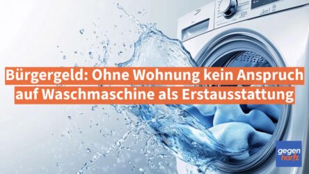 Beitragsbild von: Bürgergeld: Ohne Wohnung kein Anspruch auf Waschmaschine als Erstausstattung