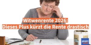 Witwenrente 2026: Dieses Plus kürzt die Rente drastisch