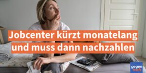 Bürgergeld: Jobcenter kürzt monatelang und muss dann nachzahlen - Urteil