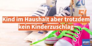 Kindergeld: Kind im Haushalt aber trotzdem kein Kinderzuschlag