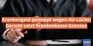 Krankengeld gestoppt wegen AU-Lücke: Gericht setzt der Krankenkasse Grenzen