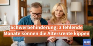 Schwerbehinderung: 3 fehlende Monate können die Altersrente kippen