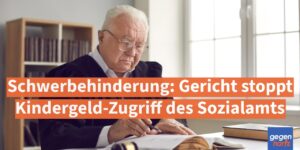 Schwerbehinderung: Gericht stoppt Kindergeld-Zugriff des Sozialamts