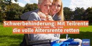 Schwerbehinderung: Mit Teilrente die volle Rente retten