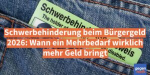 Schwerbehinderung beim Bรผrgergeld 2026: Wann ein Mehrbedarf wirklich mehr Geld bringt