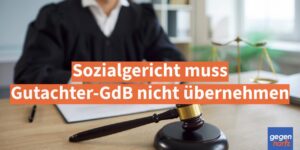 Schwerbehinderung: Sozialgericht muss Gutachter-GdB nicht übernehmen