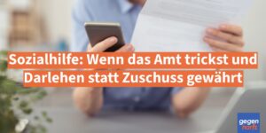Sozialhilfe: Wenn das Amt trickst und Darlehen statt Zuschuss gewährt