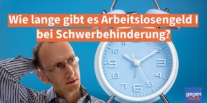 Wie lange gibt es Arbeitslosengeld I bei Schwerbehinderung?