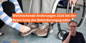 Schwerbehinderung: Weitreichende รnderung bei der Bewertung des GdB in 2026