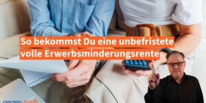 So bekommst Du eine volle Erwerbsminderungsrente die unbefristet ist
