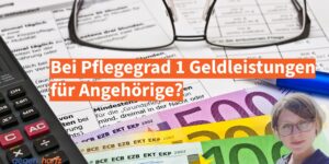 Bei Pflegegrad 1 Geldleistungen für Angehörige? Ja aber anders