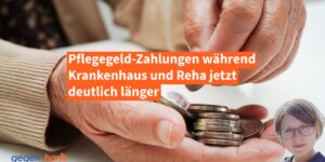 Pflegegeld: Regeln zugunsten Pflegebedürftiger und ihrer Angehörigen erweitert