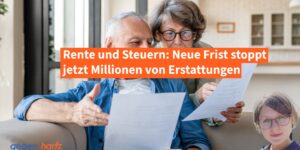 Rente und Steuern: Neue Frist stoppt jetzt Millionen von Erstattungen bei Rentnern