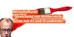 Wirtschaftsrat will Mütterrente, Rente 63 und Grundrente streichen