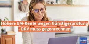 Rente: Höhere EM-Rente wegen Günstigerprüfung - DRV muss gegenrechnen