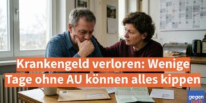 Krankengeld verloren: Wenige Tage ohne AU können alles kippen