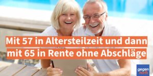 Rente: Mit 57 in Altersteilzeit und dann mit 65 in Rente ohne Abschläge