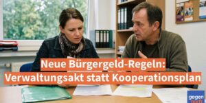 Neue Bürgergeld-Regeln: Verwaltungsakt statt Kooperationsplan