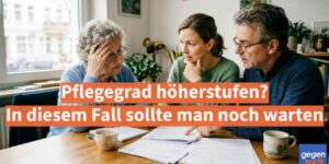 Pflegegeld: Pflegegrad höherstufen - In diesem Fall sollte man noch warten