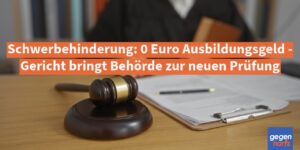 Schwerbehinderung: 0 Euro Ausbildungsgeld - Gericht bringt Behörde zur neuen Prüfung