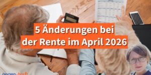 Rente: 5 wichtige Änderungen für Rentner im April 2026