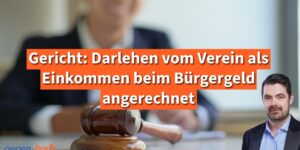 Bürgergeld: Darlehen vom Verein Sanktionsfrei wird an die Grundsicherung angerechnet