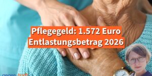 Pflegegeld 1.572 Euro Entlastungsbetrag 2026: Anspruch, Abrechnung und typische Fehler