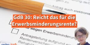 Erwerbsminderungsrente bei GdB 30: Reicht das fรผr die Rente aus?