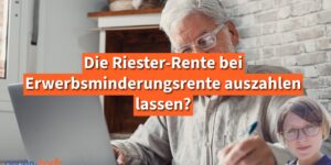 Riester-Rente bei Erwerbsminderungsrente auszahlen lassen?