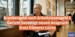 Krankengeld nach Arbeitslosengeld I: Gericht bestätigt neuen Anspruch trotz früherer Lücke