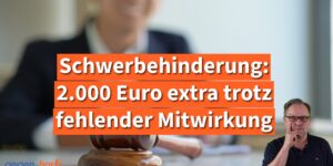 Persönliches Budget bei Schwerbehinderung: 2.000 Euro extra trotz fehlender Mitwirkung