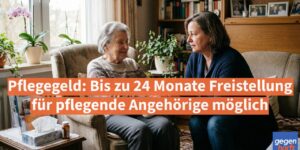 Pflegegeld: Bis zu 24 Monate Freistellung für pflegende Angehörige möglich