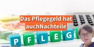 Das Pflegegeld hat auch Nachteile