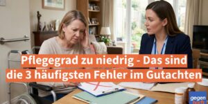 Pflegegeld: Pflegegrad zu niedrig - Das sind die 3 häufigsten Fehler im Gutachten