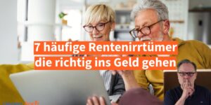 Rente: 7 teure Rentenirrtümer in 2026 kosten Rentnern Bares