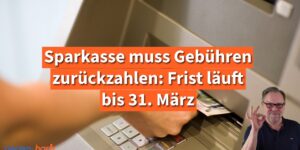 Sparkasse muss jetzt Gebühren zurückzahlen: Frist läuft bis 31. März