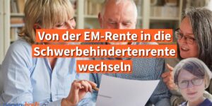 Von der Erwerbsminderungsrente in die Schwerbehindertenrente wechseln