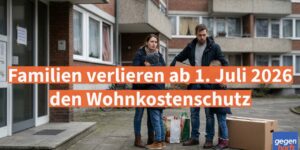 Neue Grundsicherung: Familien verlieren ab 1. Juli 2026 den Wohnkostenschutz