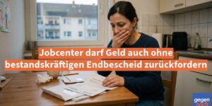 Bürgergeld: Jobcenter darf Geld auch ohne bestandskräftigen Bescheid zurückfordern