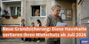 Bürgergeld zu Neue Grundsicherung: Viele Haushalte verlieren Mietschutz ab Juli 2026