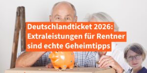 Deutschlandticket 2026: Extraleistungen für Rentner sind echte Geheimtipps