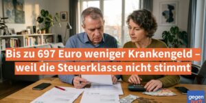 Bis zu 697 Euro weniger Krankengeld – weil die Steuerklasse nicht stimmt