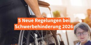 Schwerbehinderung: Neue Regeln fรผr GdB-Feststellungen, รnderungsantrag, รberprรผfung und Steuer