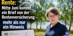 Rente: Brief im Juni von der Rentenversicherung - mehr als nur freundliche Hinweise