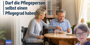 Pflegegeld: Darf eine Pflegeperson selbst einen Pflegegrad haben?