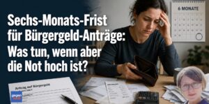 Sechs-Monats-Frist für Bürgergeld-Anträge: Was tun, wenn aber die Not hoch ist?
