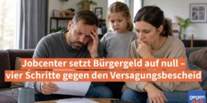 Jobcenter setzt Bürgergeld auf null: Vier Schritte gegen den Versagungsbescheid