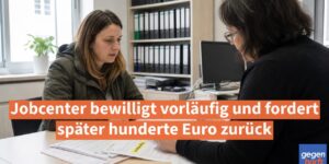 Bürgergeld: Jobcenter bewilligt vorläufig und fordert später hunderte Euro zurück