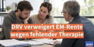 DRV verweigert EM-Rente wegen fehlender Therapie aber darf das nicht