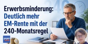 Erwerbsminderung: Deutlich mehr EM-Rente mit der 240-Monatsregel